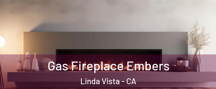 Gas Fireplace Embers Linda Vista - CA