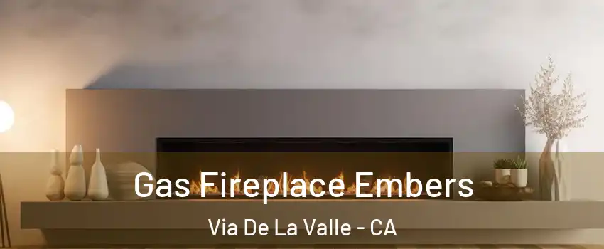 Gas Fireplace Embers Via De La Valle - CA