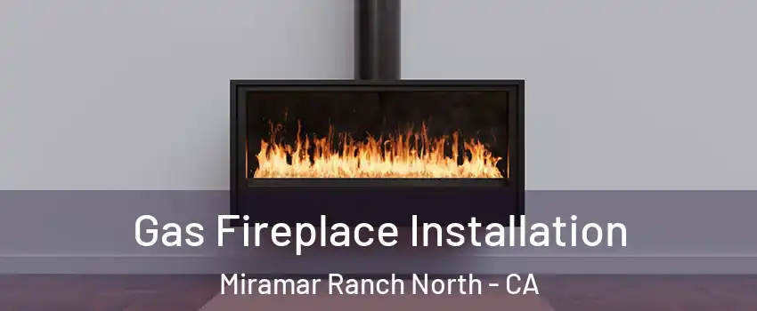 Gas Fireplace Installation Miramar Ranch North - CA