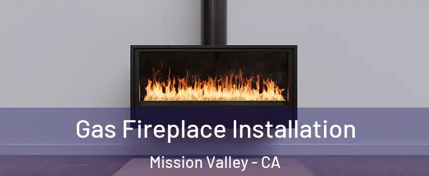 Gas Fireplace Installation Mission Valley - CA