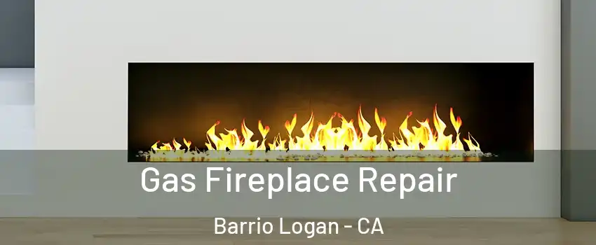 Gas Fireplace Repair Barrio Logan - CA