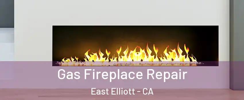 Gas Fireplace Repair East Elliott - CA