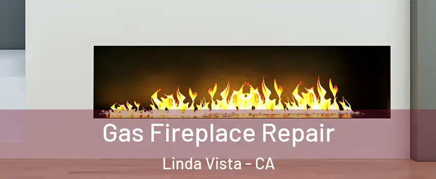 Gas Fireplace Repair Linda Vista - CA