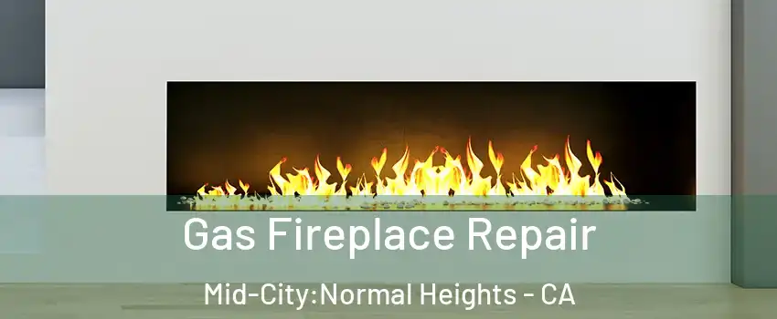 Gas Fireplace Repair Mid-City:Normal Heights - CA