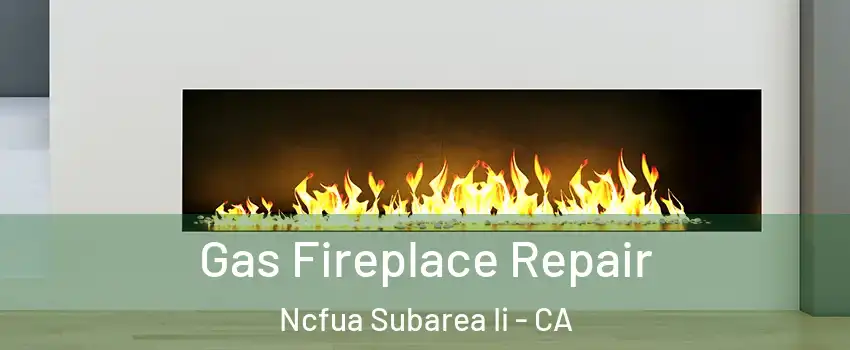 Gas Fireplace Repair Ncfua Subarea Ii - CA