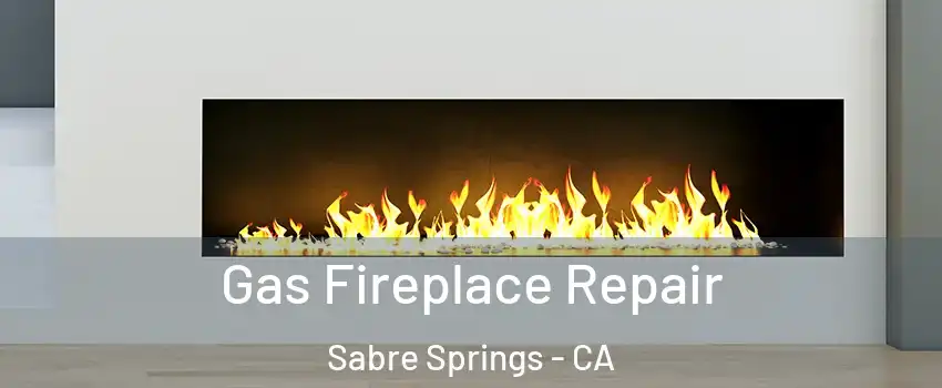 Gas Fireplace Repair Sabre Springs - CA