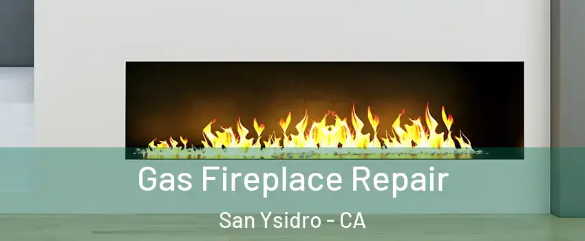 Gas Fireplace Repair San Ysidro - CA