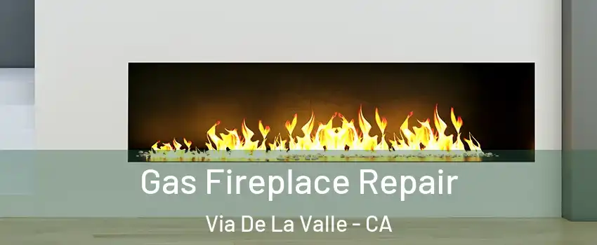 Gas Fireplace Repair Via De La Valle - CA