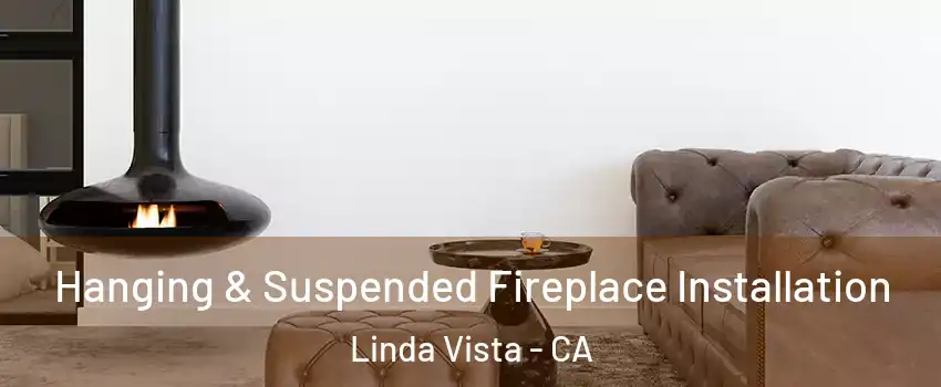 Hanging & Suspended Fireplace Installation Linda Vista - CA