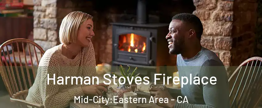 Harman Stoves Fireplace Mid-City:Eastern Area - CA