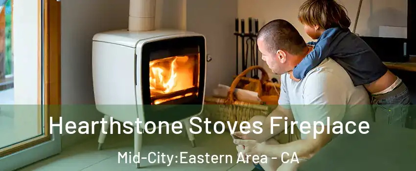 Hearthstone Stoves Fireplace Mid-City:Eastern Area - CA