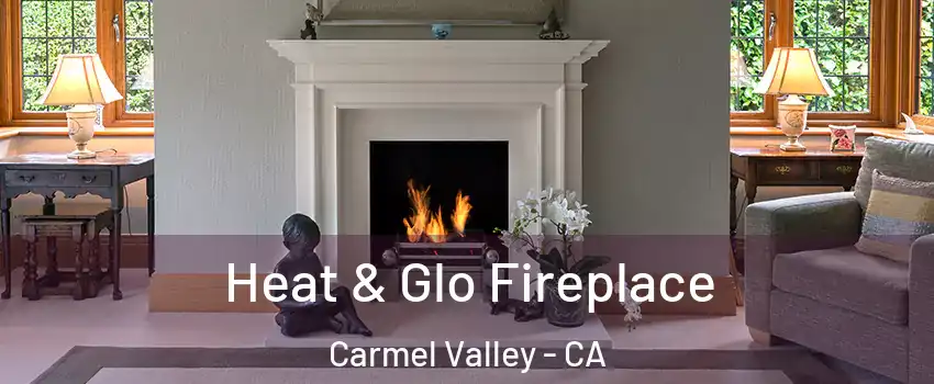 Heat & Glo Fireplace Carmel Valley - CA