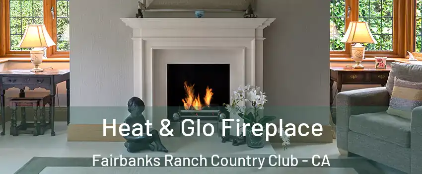 Heat & Glo Fireplace Fairbanks Ranch Country Club - CA