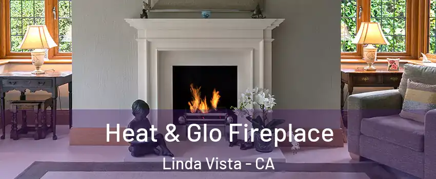 Heat & Glo Fireplace Linda Vista - CA