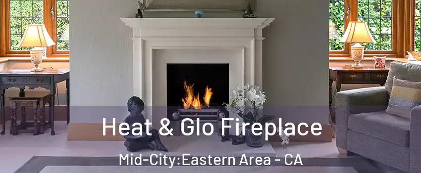 Heat & Glo Fireplace Mid-City:Eastern Area - CA