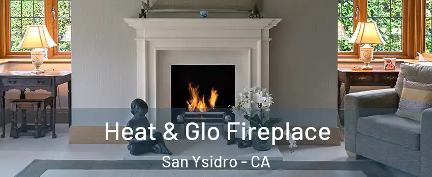 Heat & Glo Fireplace San Ysidro - CA