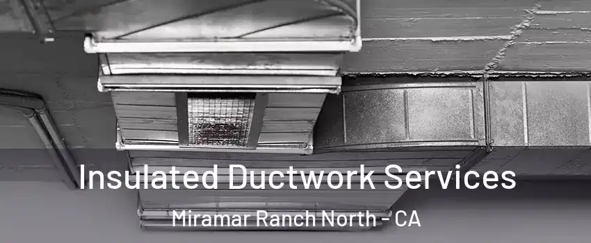 Insulated Ductwork Services Miramar Ranch North - CA