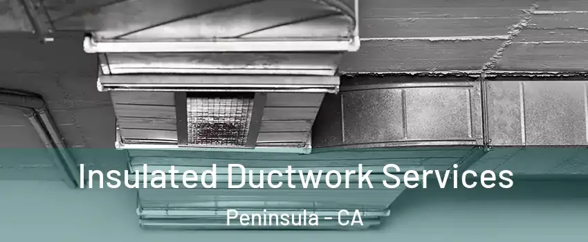 Insulated Ductwork Services Peninsula - CA