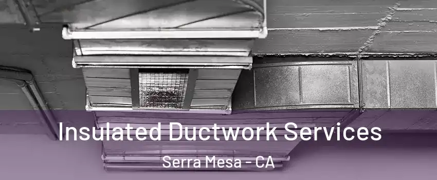 Insulated Ductwork Services Serra Mesa - CA
