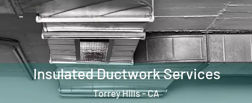 Insulated Ductwork Services Torrey Hills - CA