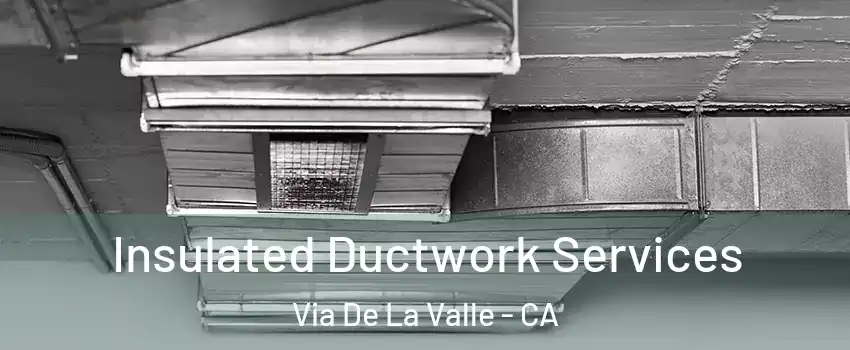 Insulated Ductwork Services Via De La Valle - CA