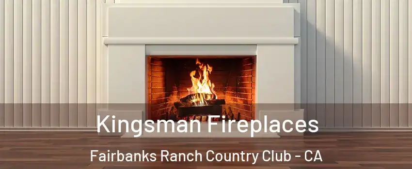 Kingsman Fireplaces Fairbanks Ranch Country Club - CA