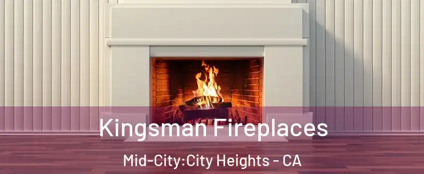 Kingsman Fireplaces Mid-City:City Heights - CA