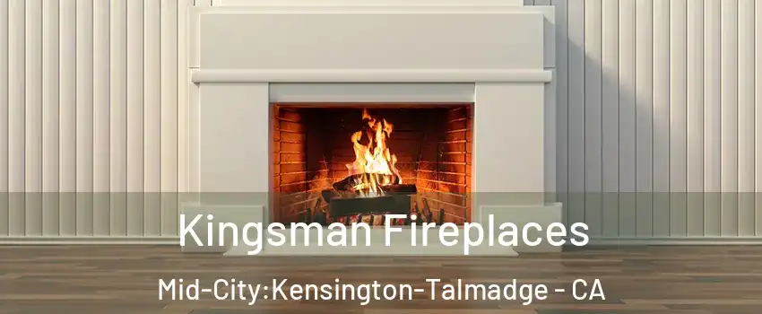 Kingsman Fireplaces Mid-City:Kensington-Talmadge - CA