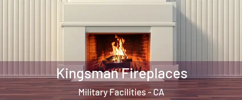 Kingsman Fireplaces Military Facilities - CA
