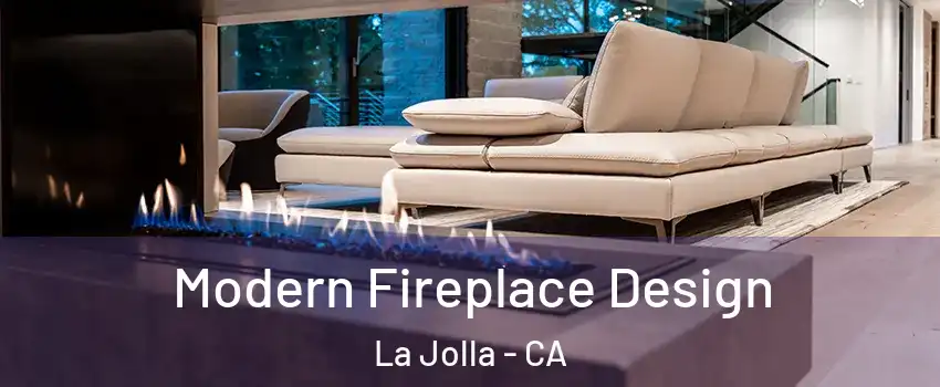 Modern Fireplace Design La Jolla - CA