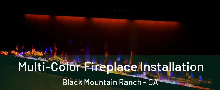 Multi-Color Fireplace Installation Black Mountain Ranch - CA