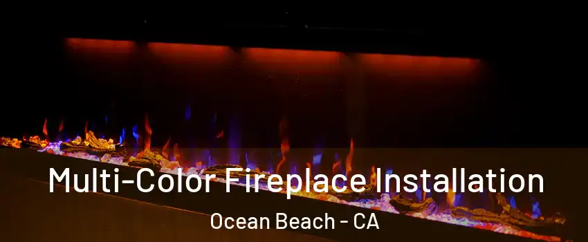 Multi-Color Fireplace Installation Ocean Beach - CA