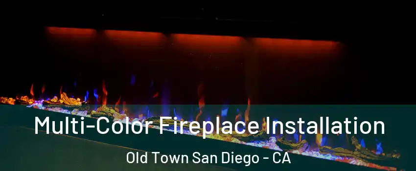 Multi-Color Fireplace Installation Old Town San Diego - CA