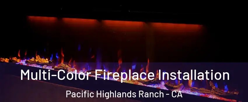 Multi-Color Fireplace Installation Pacific Highlands Ranch - CA