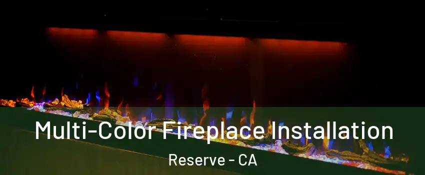 Multi-Color Fireplace Installation Reserve - CA
