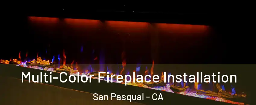Multi-Color Fireplace Installation San Pasqual - CA