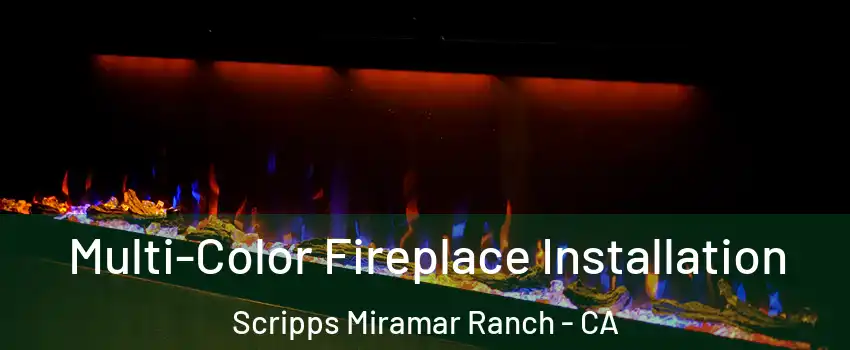 Multi-Color Fireplace Installation Scripps Miramar Ranch - CA