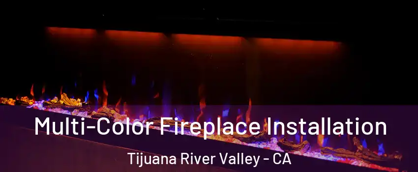 Multi-Color Fireplace Installation Tijuana River Valley - CA