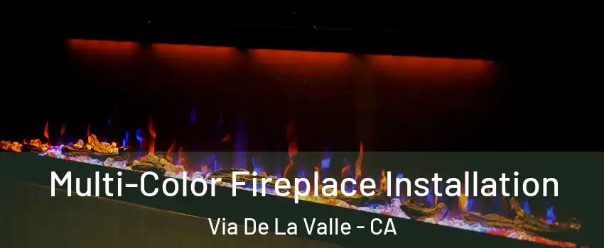 Multi-Color Fireplace Installation Via De La Valle - CA