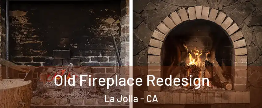 Old Fireplace Redesign La Jolla - CA