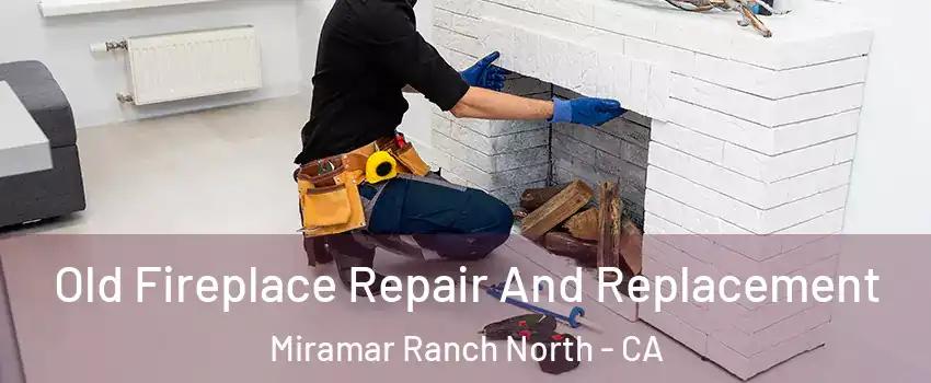 Old Fireplace Repair And Replacement Miramar Ranch North - CA