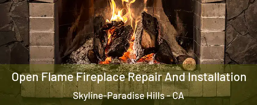 Open Flame Fireplace Repair And Installation Skyline-Paradise Hills - CA