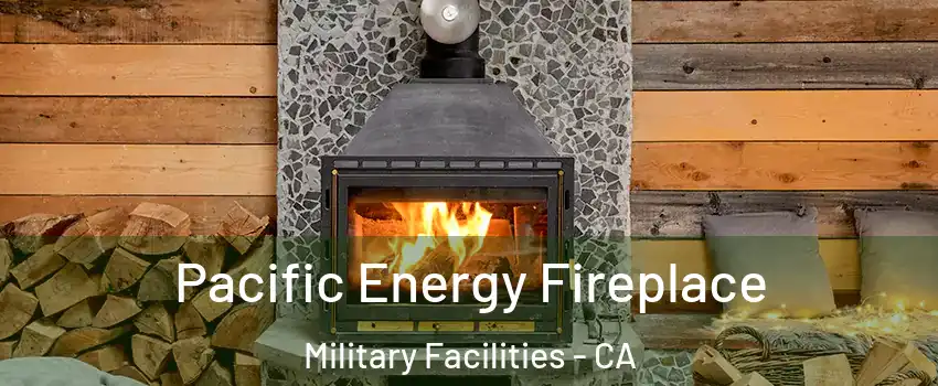 Pacific Energy Fireplace Military Facilities - CA