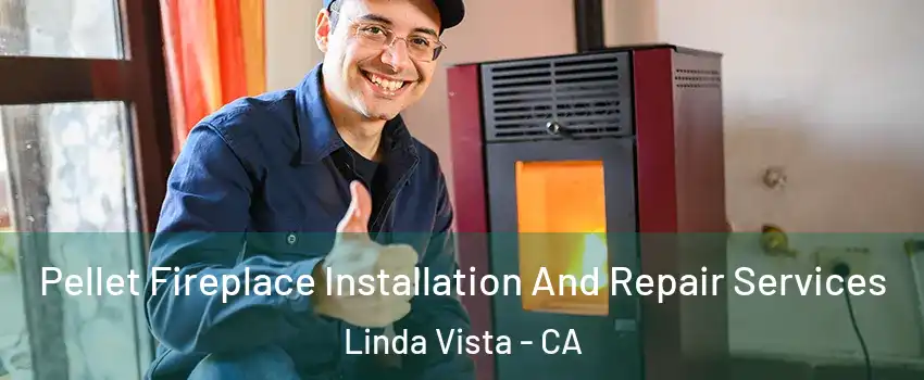 Pellet Fireplace Installation And Repair Services Linda Vista - CA