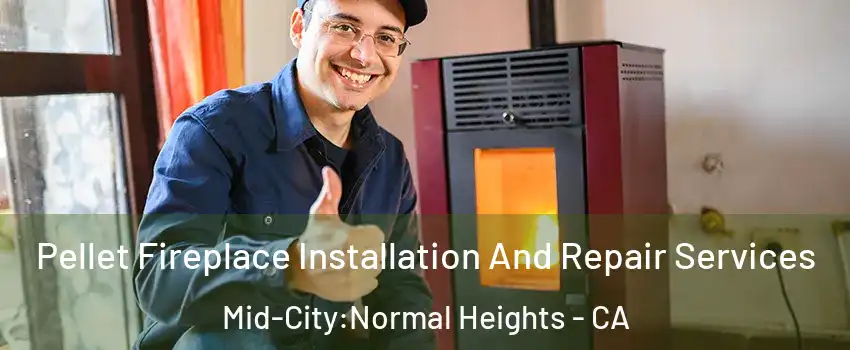 Pellet Fireplace Installation And Repair Services Mid-City:Normal Heights - CA