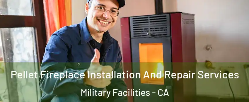 Pellet Fireplace Installation And Repair Services Military Facilities - CA