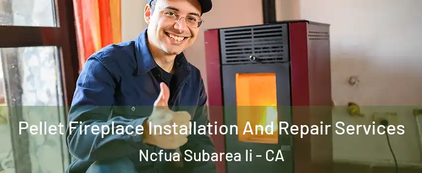 Pellet Fireplace Installation And Repair Services Ncfua Subarea Ii - CA