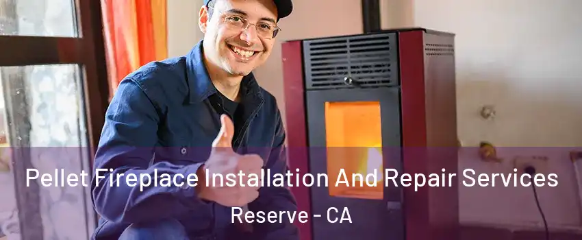 Pellet Fireplace Installation And Repair Services Reserve - CA