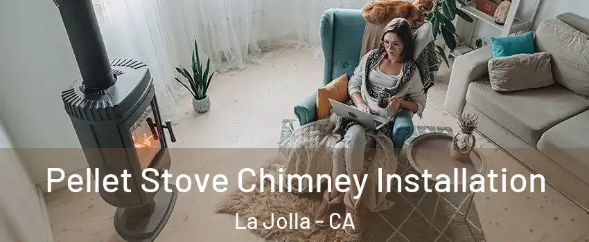 Pellet Stove Chimney Installation La Jolla - CA