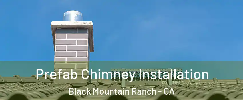 Prefab Chimney Installation Black Mountain Ranch - CA